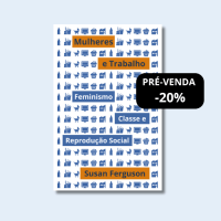 Mulheres e trabalho: feminismo, classe e reprodução social