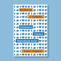 Mulheres e trabalho: feminismo, classe e reprodução social